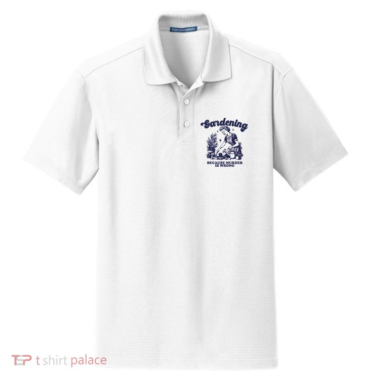 Gardening Because Murder Is Wrong Gardener Plant Lady Mom Dry Zone Grid Polo