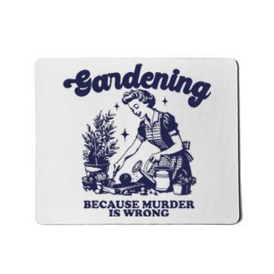 Gardening Because Murder Is Wrong Gardener Plant Lady Mom Mousepad