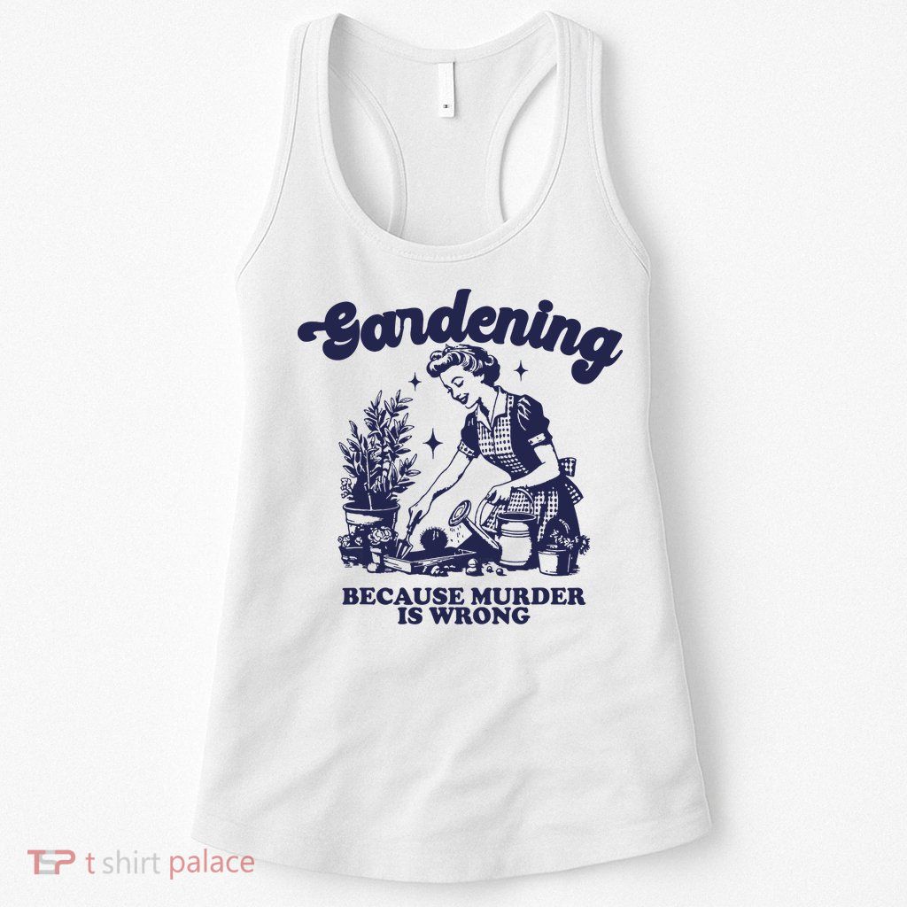 Gardening Because Murder Is Wrong Gardener Plant Lady Mom Womens Tank Top