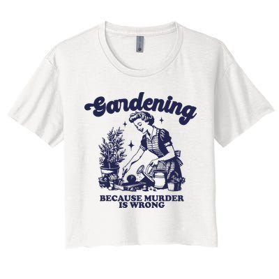 Gardening Because Murder Is Wrong Gardener Plant Lady Mom Crop Top