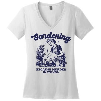 Gardening Because Murder Is Wrong Gardener Plant Lady Mom Women's V-Neck T-Shirt