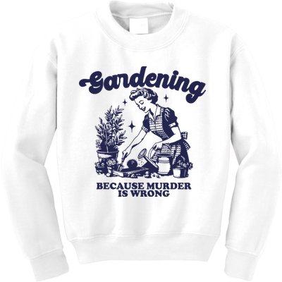 Gardening Because Murder Is Wrong Gardener Plant Lady Mom Kids Sweatshirt