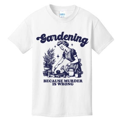 Gardening Because Murder Is Wrong Gardener Plant Lady Mom Kids T-Shirt
