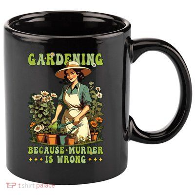 Gardening Because Murder Is Wrong Vintage Funny Gardener 11oz C Handle Ceramic Mug