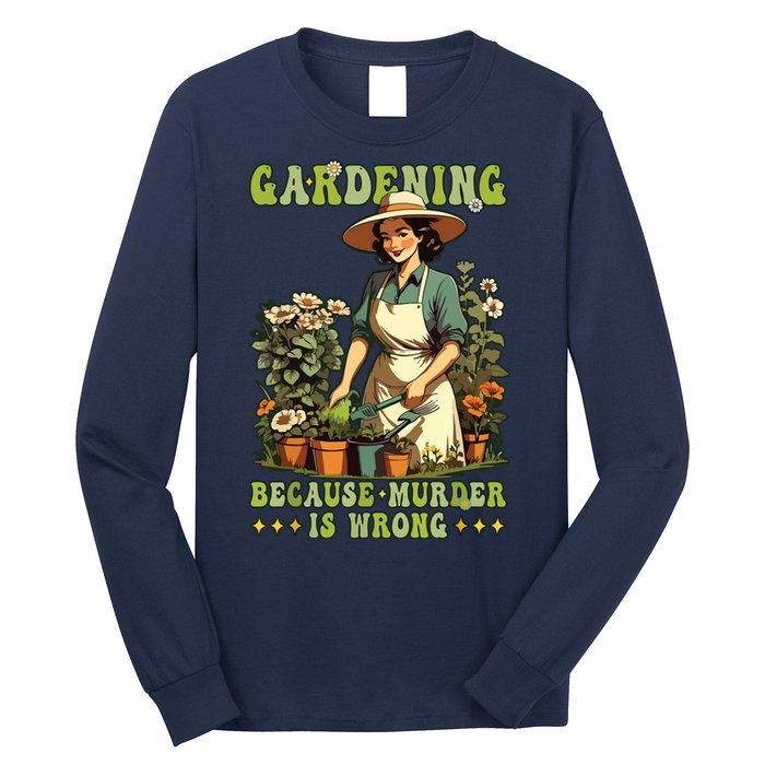 Gardening Because Murder Is Wrong Vintage Funny Gardener Long Sleeve Shirt