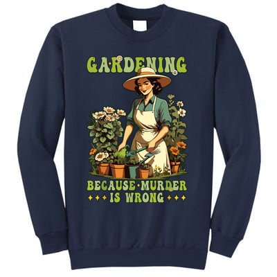 Gardening Because Murder Is Wrong Vintage Funny Gardener Sweatshirt