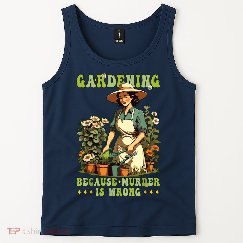 Gardening Because Murder Is Wrong Vintage Funny Gardener Tank Top
