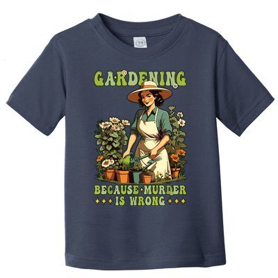 Gardening Because Murder Is Wrong Vintage Funny Gardener Toddler T-Shirt