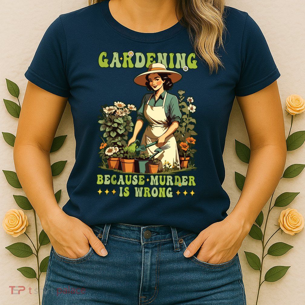 Gardening Because Murder Is Wrong Vintage Funny Gardener Womens T-Shirt