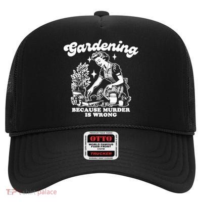 Gardening Because Murder Is Wrong Funny Wo Gardening High Crown Mesh Back Trucker Hat