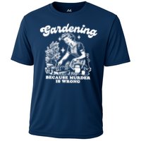 Gardening Because Murder Is Wrong Funny Wo Gardening Cooling Performance Crew T-Shirt