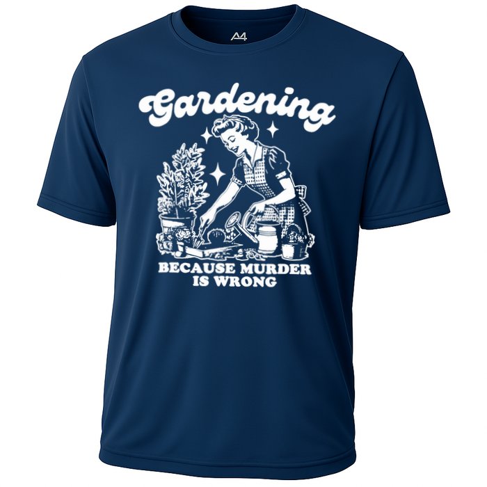 Gardening Because Murder Is Wrong Funny Wo Gardening Cooling Performance Crew T-Shirt