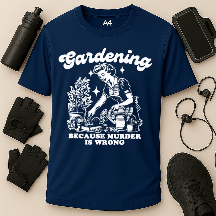 Gardening Because Murder Is Wrong Funny Wo Gardening Cooling Performance Crew T-Shirt