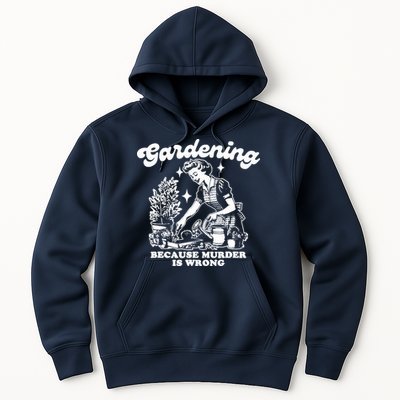 Gardening Because Murder Is Wrong Funny Wo Gardening Hoodie