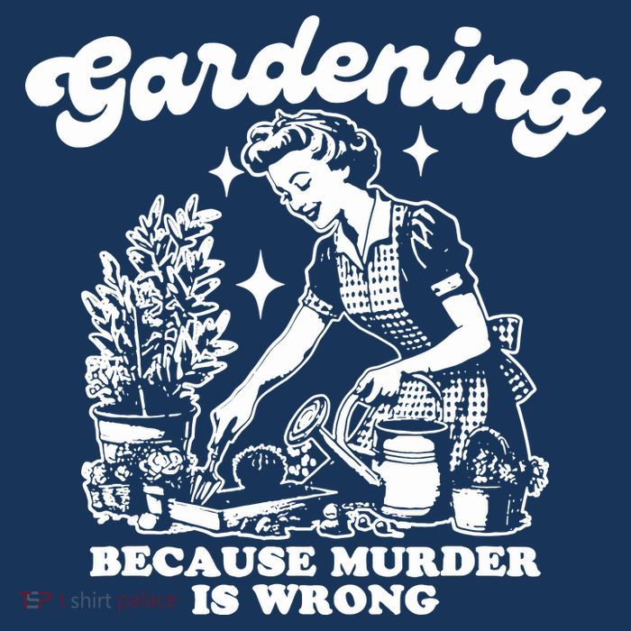Gardening Because Murder Is Wrong Funny Wo Gardening Tall T-Shirt