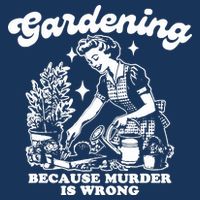 Gardening Because Murder Is Wrong Funny Wo Gardening Premium T-Shirt