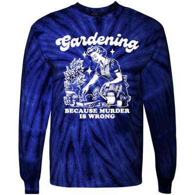 Gardening Because Murder Is Wrong Funny Wo Gardening Tie-Dye Long Sleeve Shirt