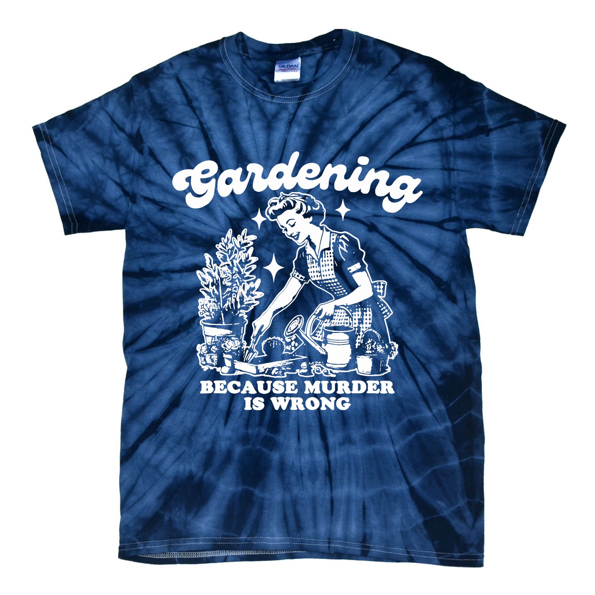 Gardening Because Murder Is Wrong Funny Wo Gardening Tie-Dye T-Shirt