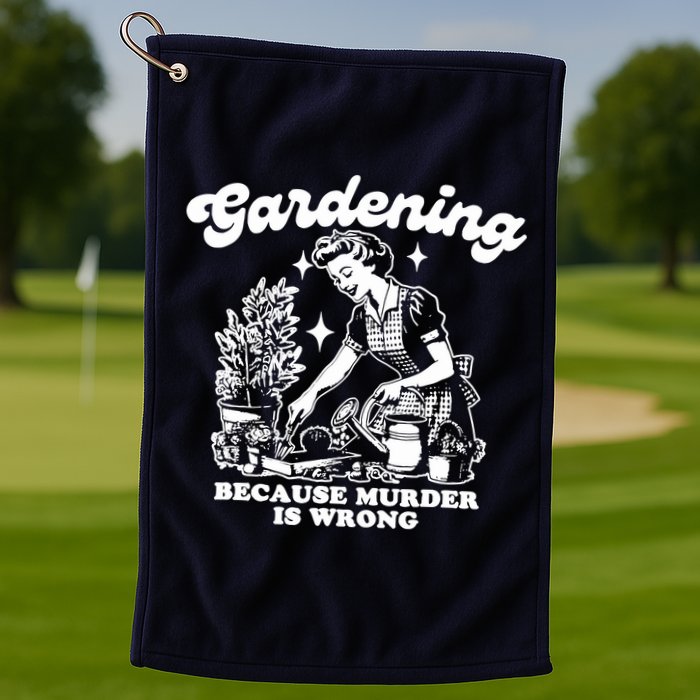 Gardening Because Murder Is Wrong Funny Wo Gardening Golf Towel