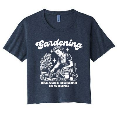 Gardening Because Murder Is Wrong Funny Wo Gardening Crop Top