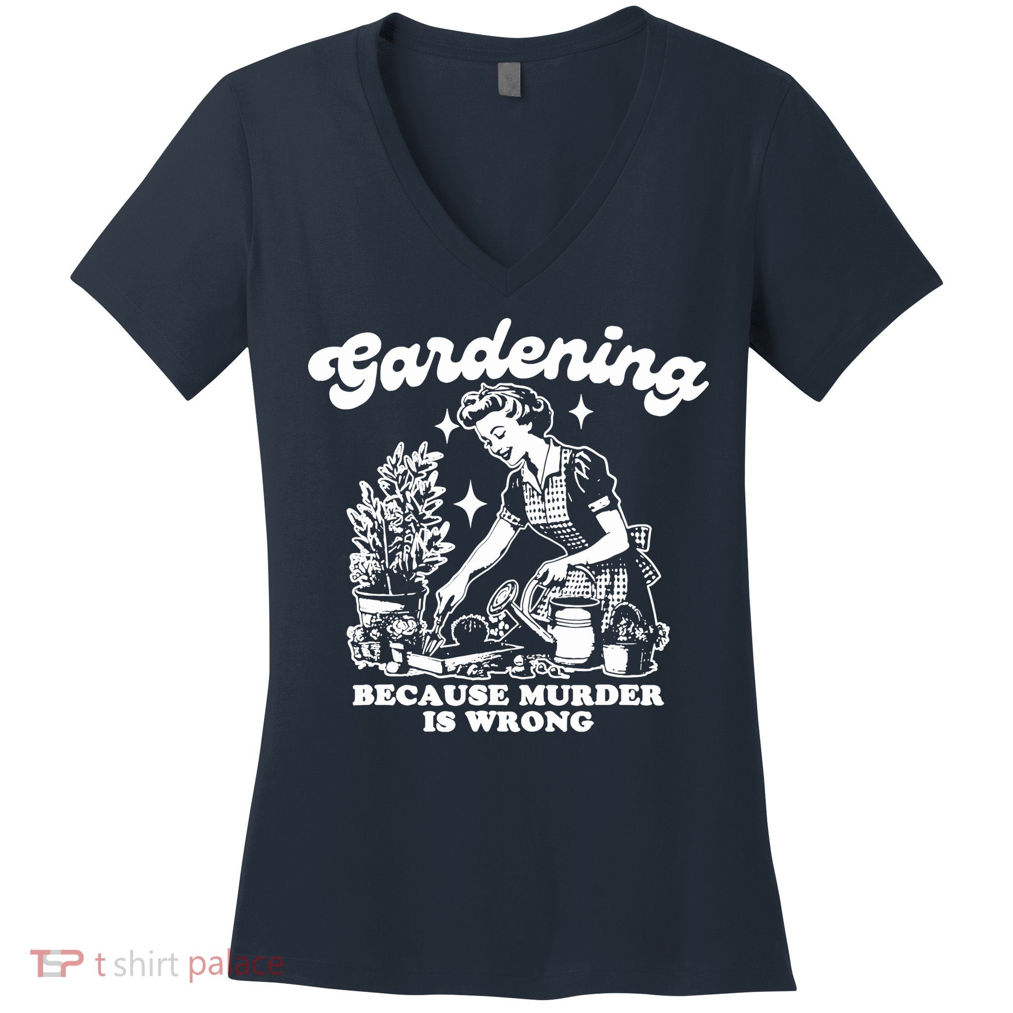 Gardening Because Murder Is Wrong Funny Wo Gardening Women's V-Neck T-Shirt