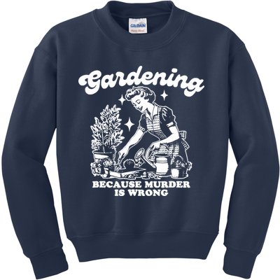 Gardening Because Murder Is Wrong Funny Wo Gardening Kids Sweatshirt