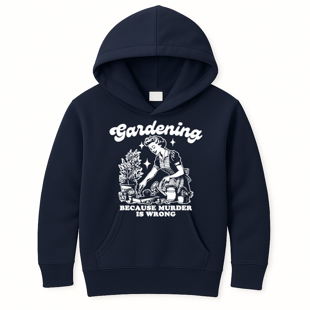 Gardening Because Murder Is Wrong Funny Wo Gardening Kids Hoodie