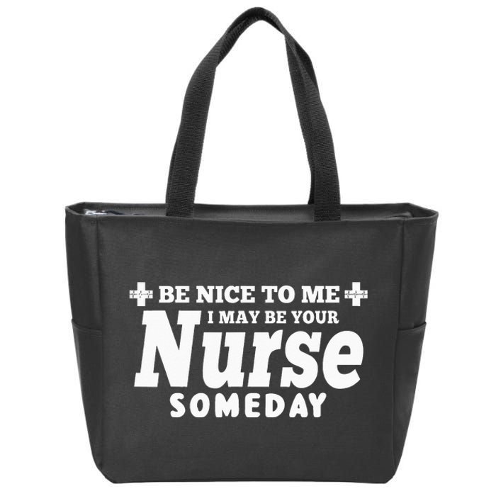 Gift Be Nice To Me I May Be Your Nurse Someday Zip Tote Bag