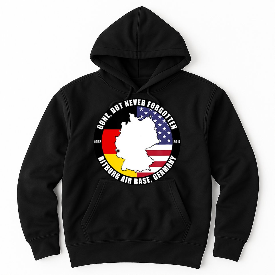 Gone But Never Forgotten Bitburg Air Base Germany Veteran Hoodie