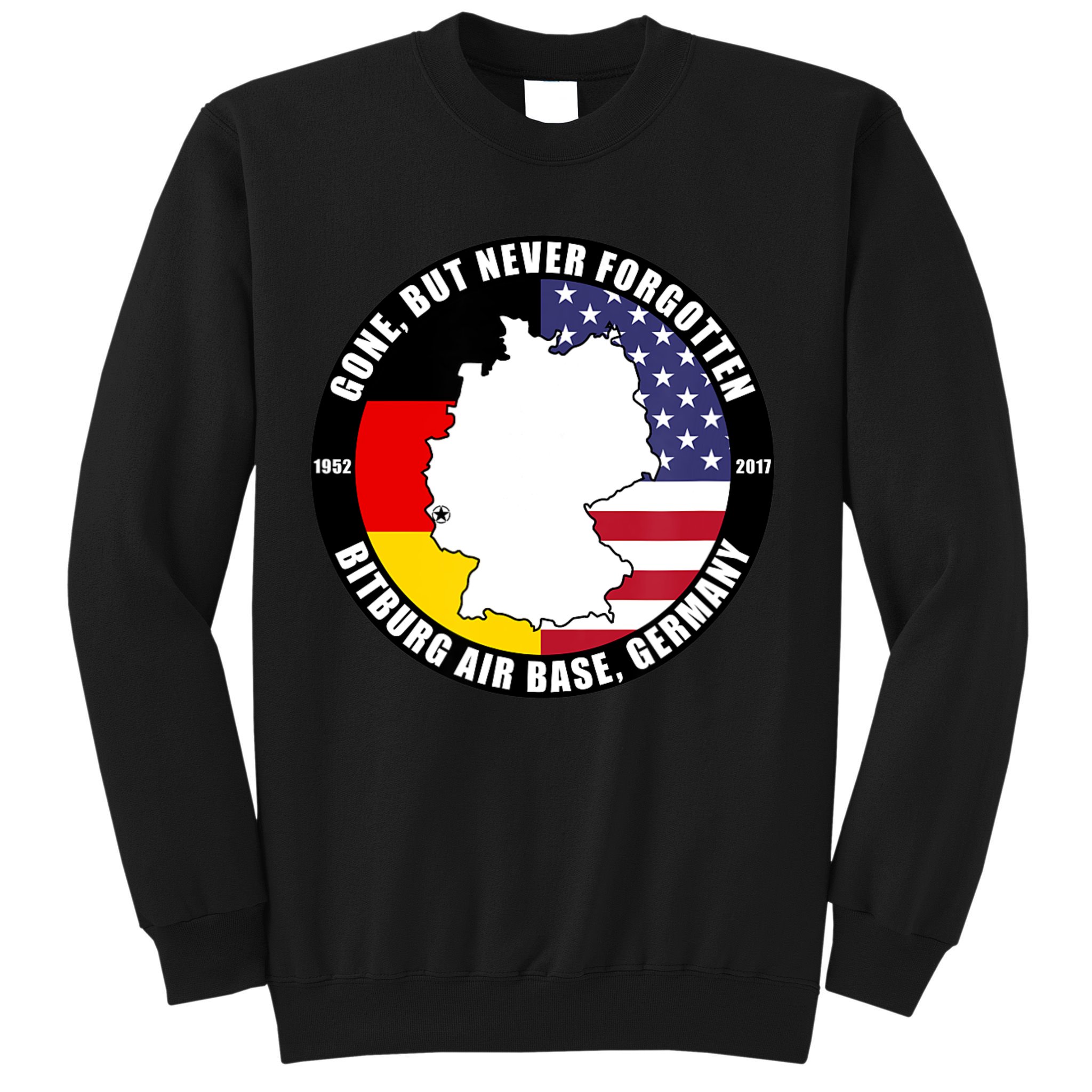 Gone But Never Forgotten Bitburg Air Base Germany Veteran Sweatshirt