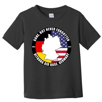 Gone But Never Forgotten Bitburg Air Base Germany Veteran Toddler T-Shirt