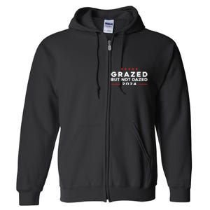 Grazed But Not Dazed 2024 Trump Election Supporter Full Zip Hoodie