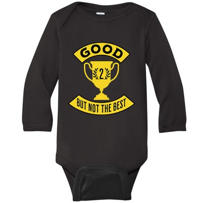 Good But Not The Best 2nd Place Trophy Baby Long Sleeve Bodysuit