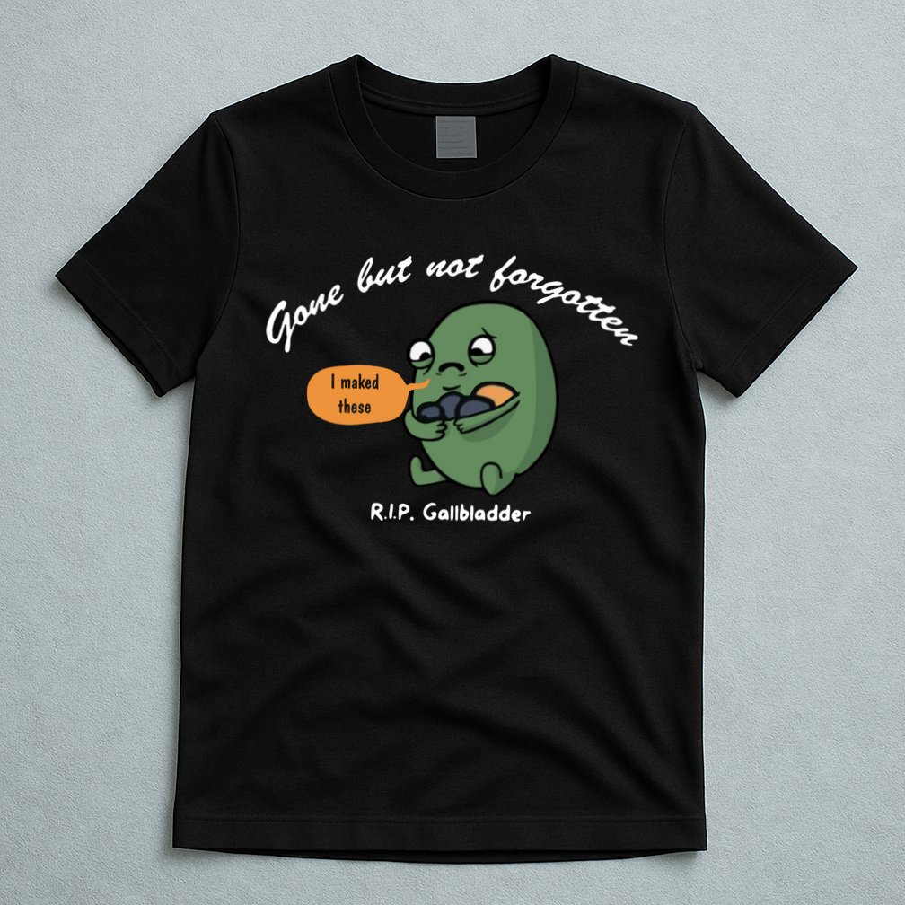 Gone But Not Forgotten RIP Gallbladder T-Shirt