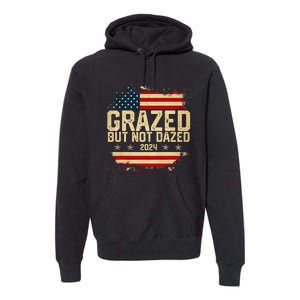 Grazed But Not Dazed 2024 Election Supporter Premium Hoodie