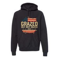 Grazed But Not Dazed 2024 Election Supporter Premium Hoodie