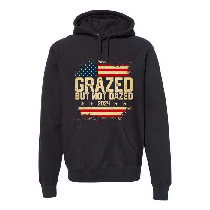 Grazed But Not Dazed 2024 Election Supporter Premium Hoodie