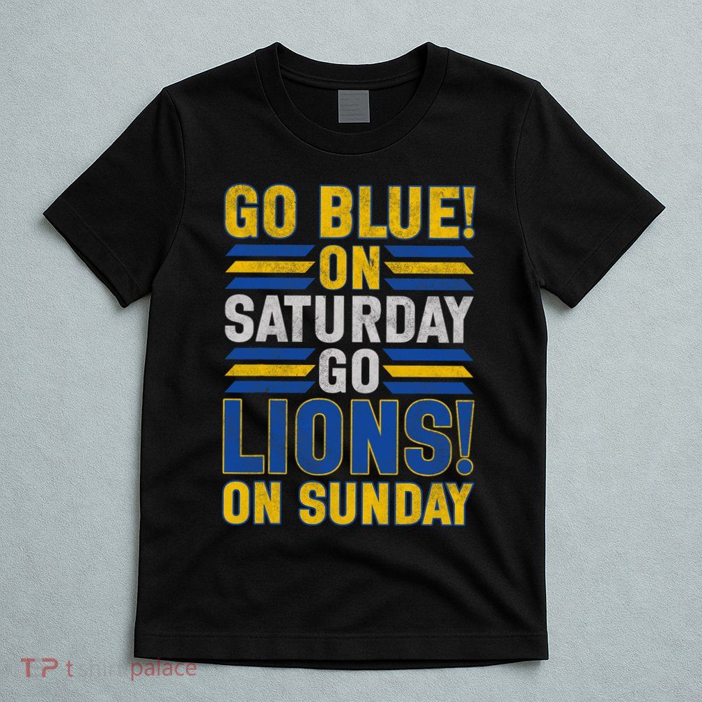 Go Blue On Saturday Go Lion On Sunday T-Shirt