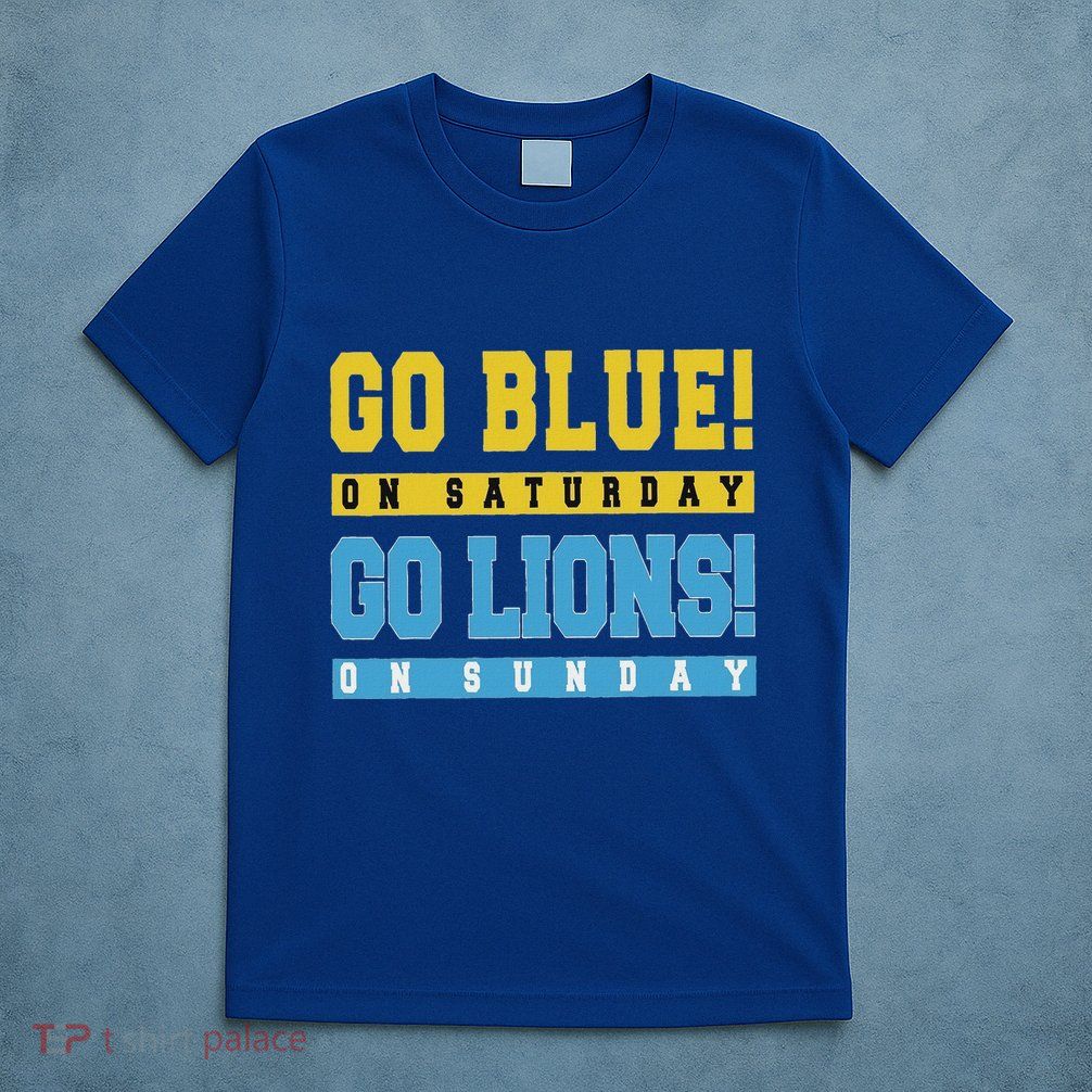 Go Blue On Saturday Go Lion On Sunday T-Shirt