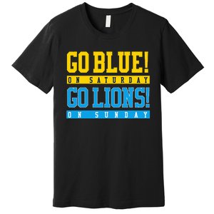 Go Blue! On Saturday Go Lions! On Sunday Football Fan Gift Premium T-Shirt