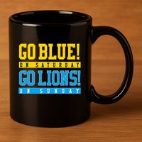 Go Blue! On Saturday Go Lions! On Sunday Football Fan 11oz C Handle Ceramic Mug