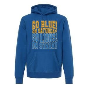 Go Blue On Saturday Go Lion On Sunday Football Fan Premium Hoodie