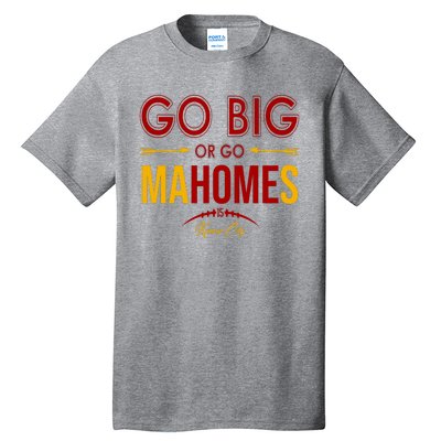 Go Big Or Go Mahomes Kansas City Football Tall T-Shirt