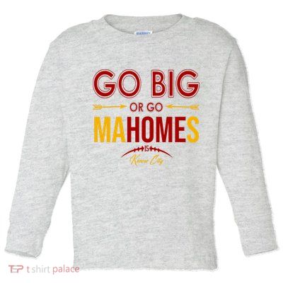 Go Big Or Go Mahomes Kansas City Football Toddler Long Sleeve Shirt