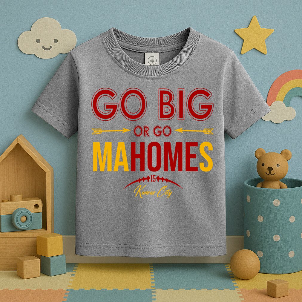 Go Big Or Go Mahomes Kansas City Football Toddler T-Shirt