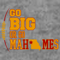 Go Big Or Go Mahomes Football Lover T-Shirt