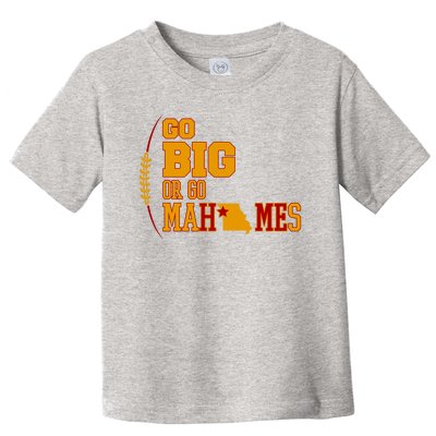 Go Big Or Go Mahomes Football Lover Toddler T-Shirt