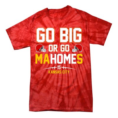 Go Big Or Go MaHomes Kansas City Tie-Dye T-Shirt