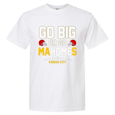 Go Big Or Go Mahomes Kansas City Garment-Dyed Heavyweight T-Shirt