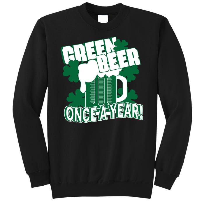 Green Beer Once A Year St Patrick's Day Sweatshirt